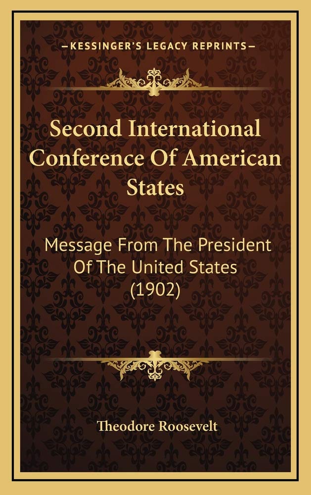Second International Conference Of American States: Message From The President Of The United States (1902) Contemporary literature Books
