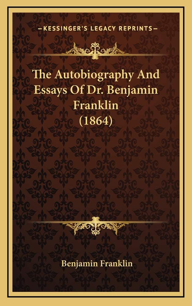 The Autobiography And Essays Of Dr. Benjamin Franklin (1864) Contemporary literature