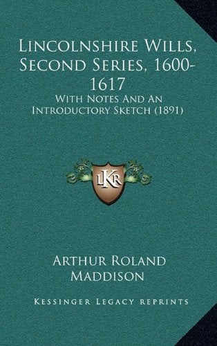 Lincolnshire Wills, Second Series, 1600-1617: With Notes And An Introductory Sketch (1891) Law