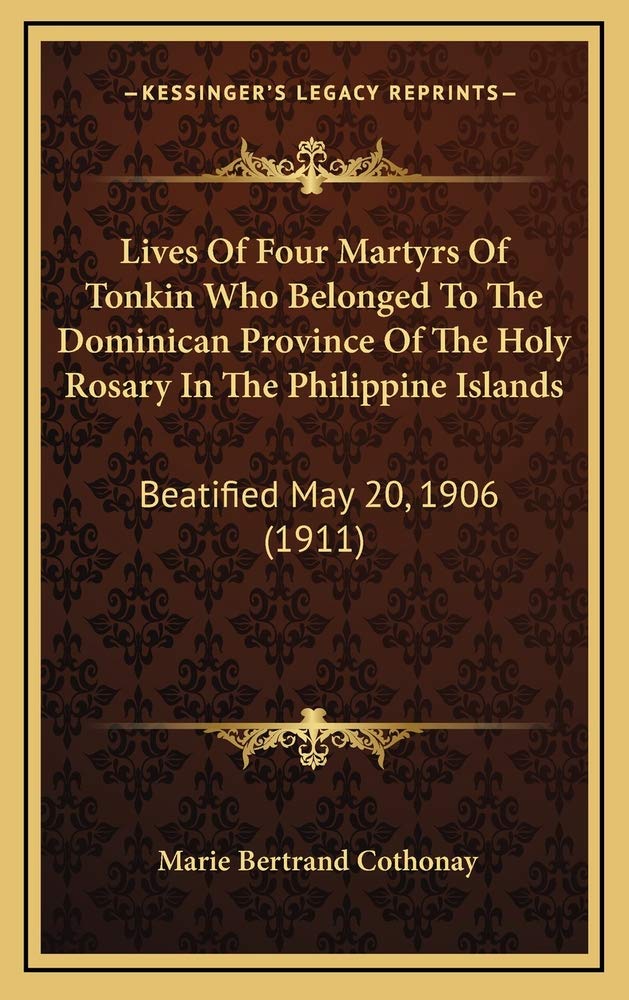 Lives Of Four Martyrs Of Tonkin Who Belonged To The Dominican Province Of The Holy Rosary In The Philippine Islands: Beatified May 20, 1906 (1911) Law