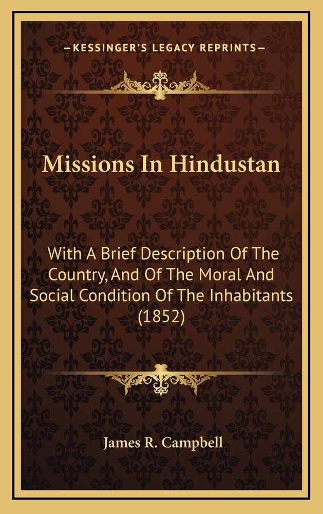Missions In Hindustan: With A Brief Description Of The Country, And Of The Moral And Social Condition Of The Inhabitants (1852) Contemporary literature Books