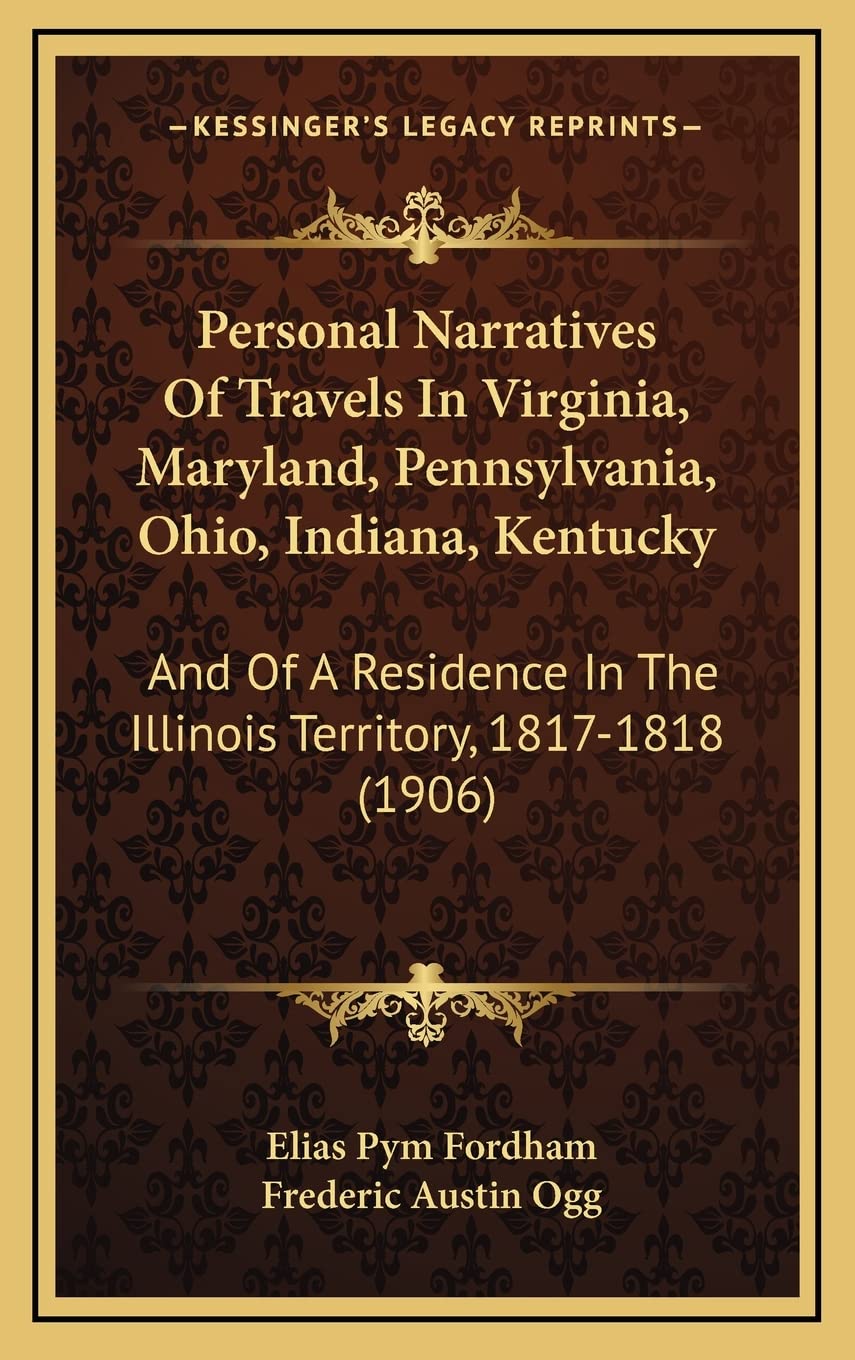 Personal Narratives Of Travels In Virginia, Maryland, Pennsylvania, Ohio, Indiana, Kentucky: And Of A Residence In The Illinois Territory, 1817-1818 (1906) Contemporary literature Books