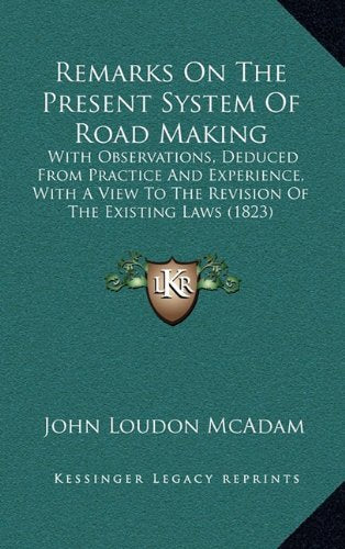 Remarks On The Present System Of Road Making: With Observations, Deduced From Practice And Experience, With A View To The Revision Of The Existing Laws (1823) Contemporary literature