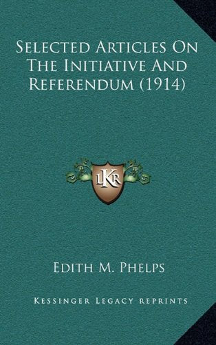 Selected Articles On The Initiative And Referendum (1914) Contemporary literature