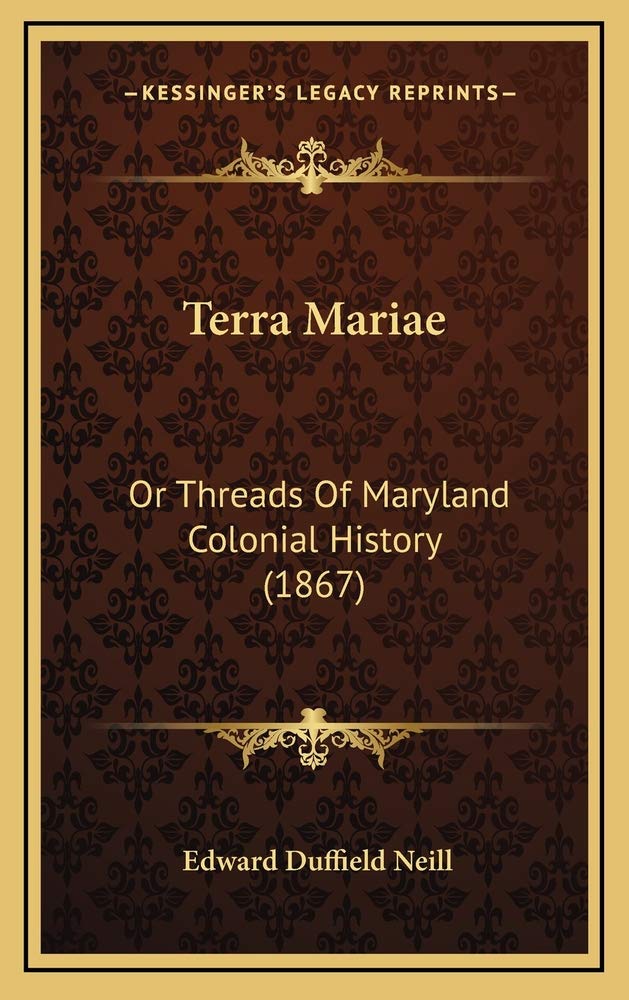 Terra Mariae: Or Threads Of Maryland Colonial History (1867) Politics & History