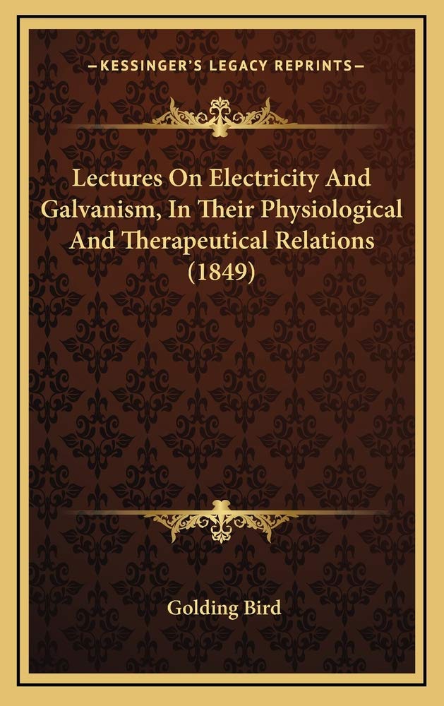 Lectures On Electricity And Galvanism, In Their Physiological And Therapeutical Relations (1849) Contemporary literature
