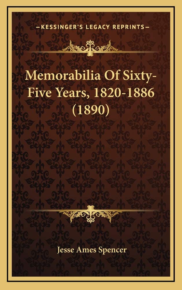 Memorabilia Of Sixty-Five Years, 1820-1886 (1890) Politics & History