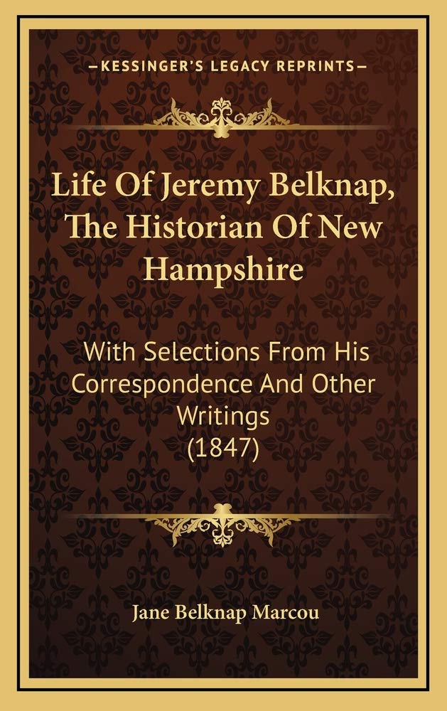 Life Of Jeremy Belknap, The Historian Of New Hampshire: With Selections From His Correspondence And Other Writings (1847) Contemporary literature Books