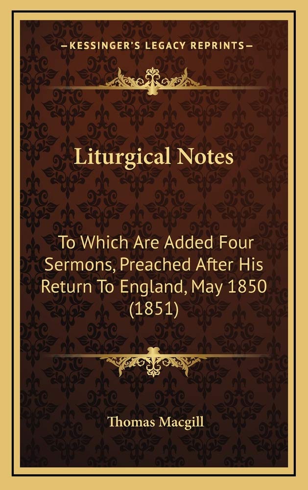 Liturgical Notes: To Which Are Added Four Sermons, Preached After His Return To England, May 1850 (1851) Contemporary literature
