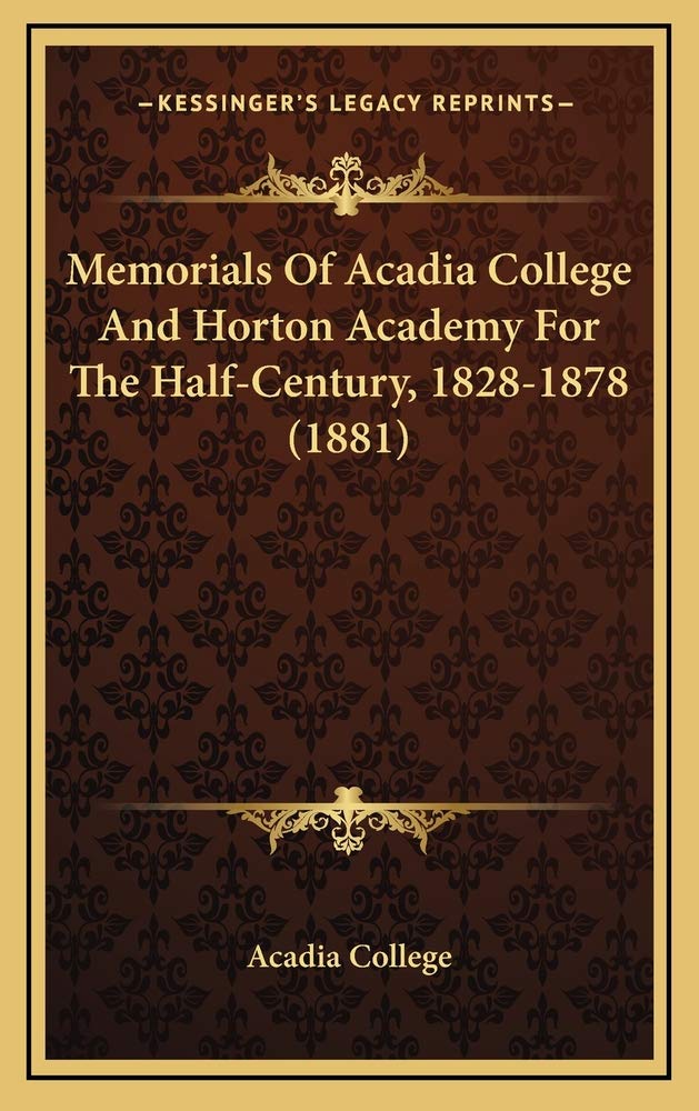 Memorials Of Acadia College And Horton Academy For The Half-Century, 1828-1878 (1881) Contemporary literature