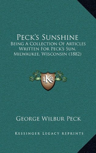 Peck's Sunshine: Being a Collection of Articles Written for Peck's Sun, Milwaukee, Wisconsin (1882) book