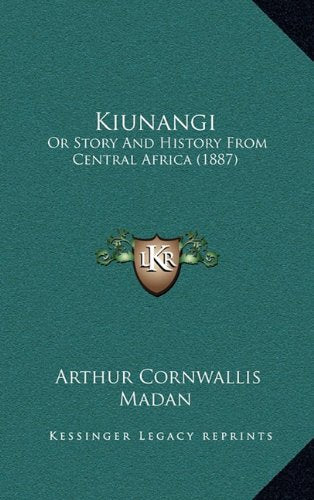 Kiunangi: Or Story And History From Central Africa (1887) Politics & History
