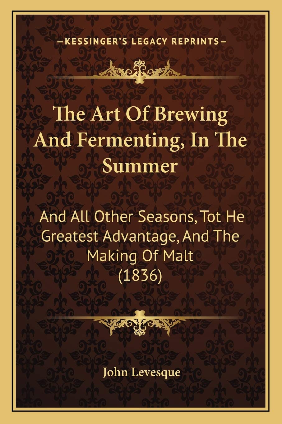 The Art Of Brewing And Fermenting, In The Summer: And All Other Seasons, Tot He Greatest Advantage, And The Making Of Malt (1836) Contemporary literature Books
