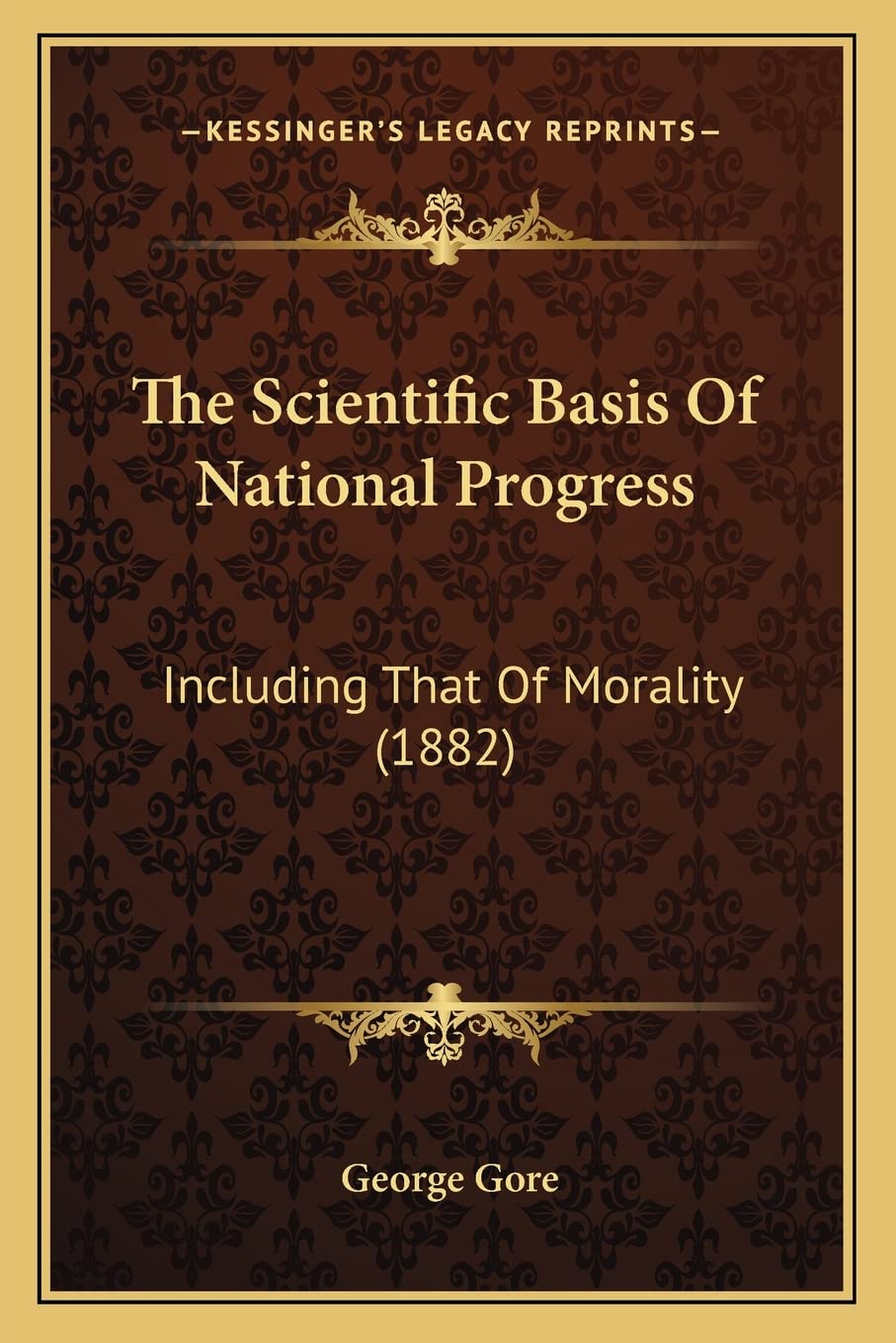 The Scientific Basis Of National Progress: Including That Of Morality (1882) Philosophy