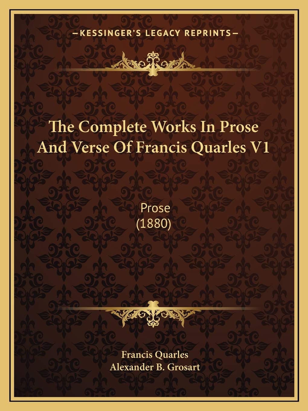 The Complete Works In Prose And Verse Of Francis Quarles V1: Prose (1880) Poetry