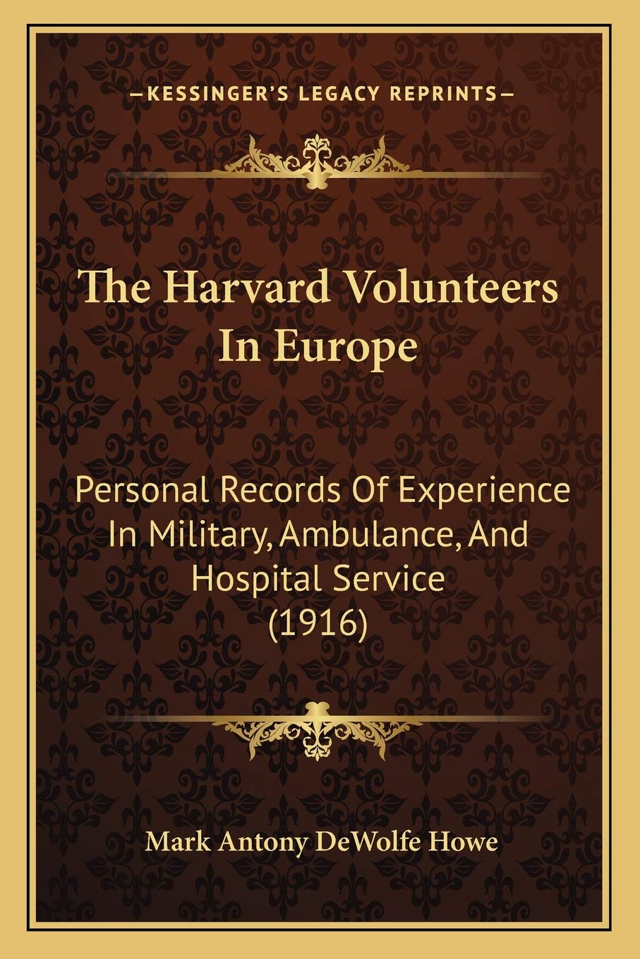 The Harvard Volunteers In Europe: Personal Records Of Experience In Military, Ambulance, And Hospital Service (1916) Medicine