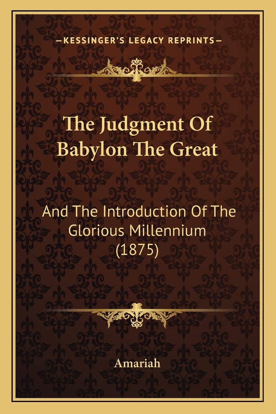 The Judgment Of Babylon The Great: And The Introduction Of The Glorious Millennium (1875) Philosophy