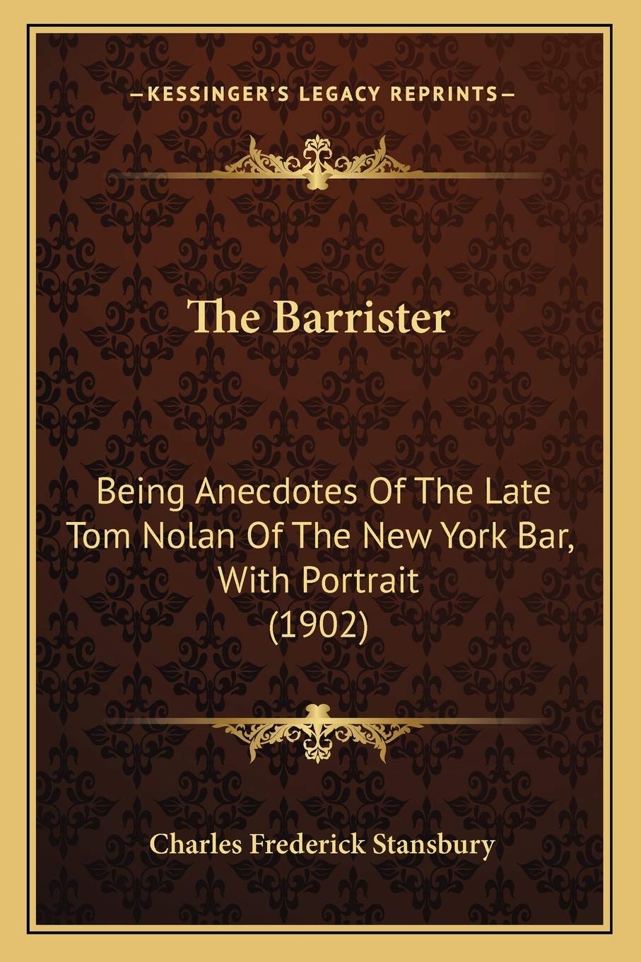 The Barrister: Being Anecdotes Of The Late Tom Nolan Of The New York Bar, With Portrait (1902) Law