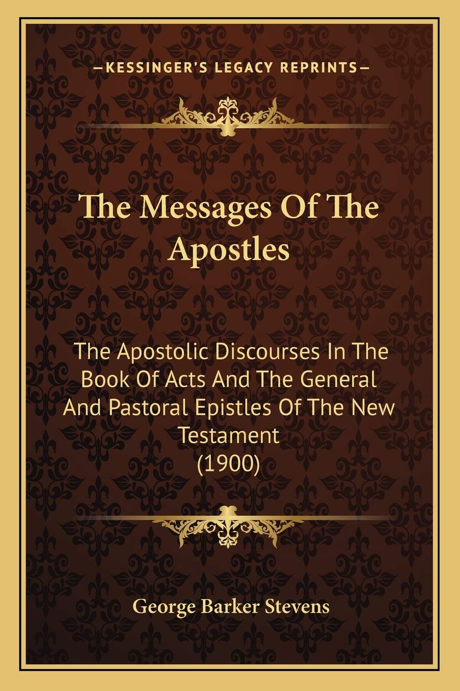 The Messages Of The Apostles: The Apostolic Discourses In The Book Of Acts And The General And Pastoral Epistles Of The New Testament (1900) Contemporary literature Books