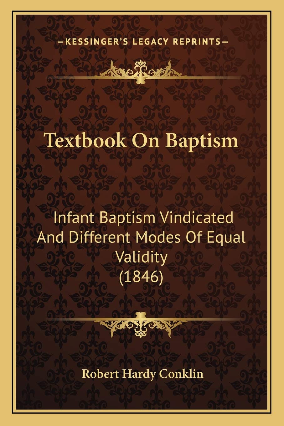Textbook On Baptism: Infant Baptism Vindicated And Different Modes Of Equal Validity (1846) Contemporary literature