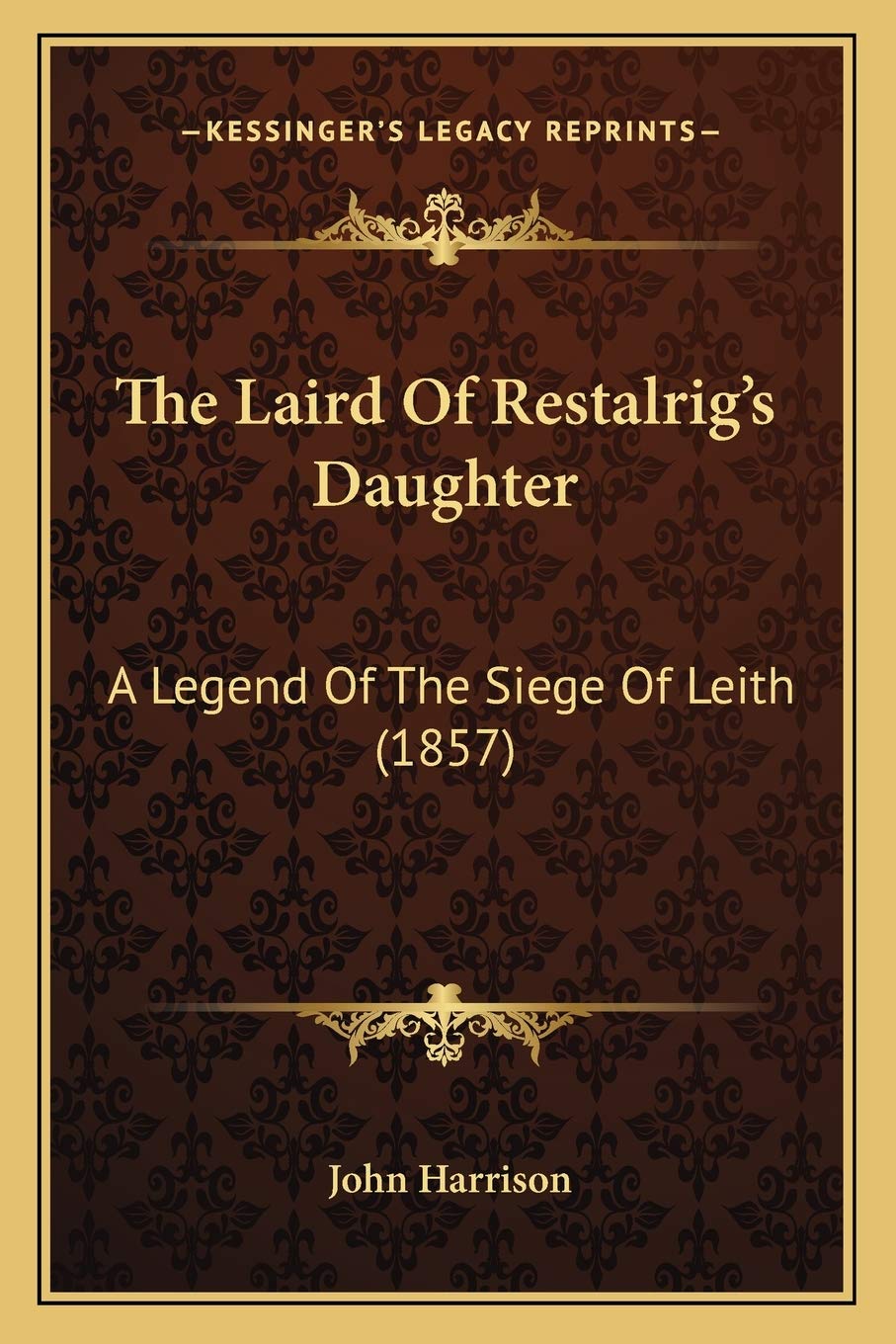 The Laird Of Restalrig's Daughter: A Legend Of The Siege Of Leith (1857) Poetry