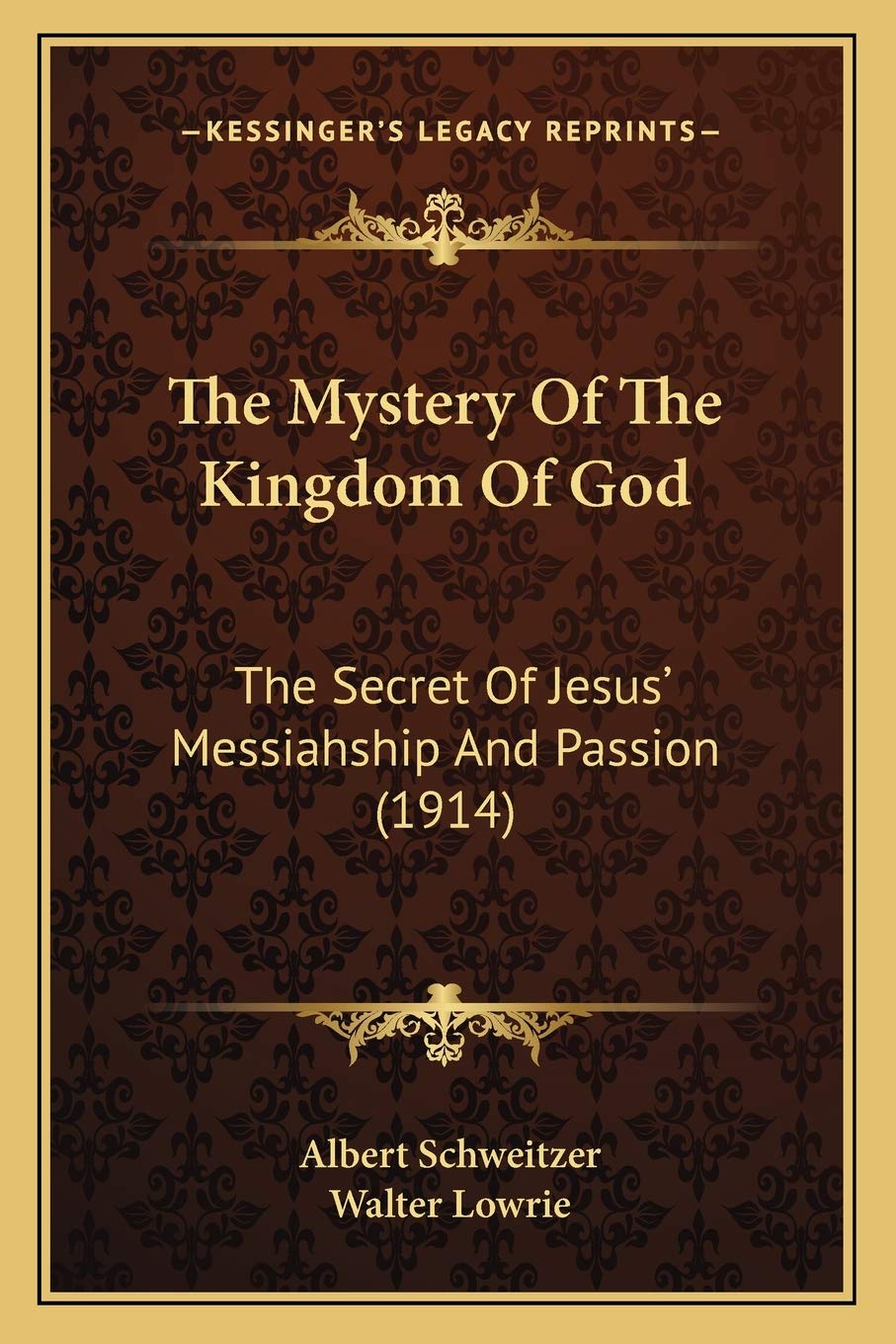 The Mystery Of The Kingdom Of God: The Secret Of Jesus' Messiahship And Passion (1914) Contemporary literature Books
