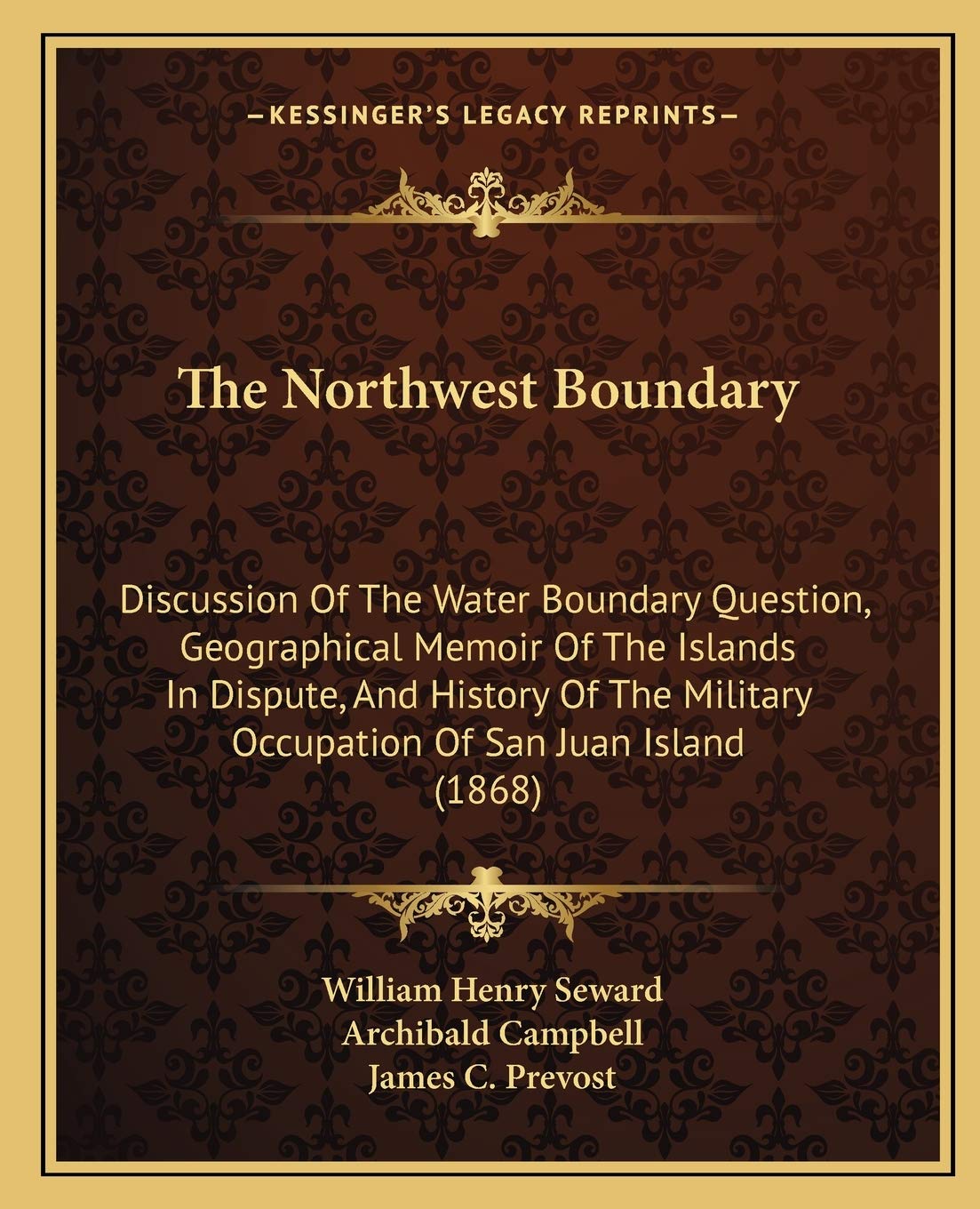 The Northwest Boundary: Discussion Of The Water Boundary Question, Geographical Memoir Of The Islands In Dispute, And History Of The Military Occupation Of San Juan Island (1868) Philosophy