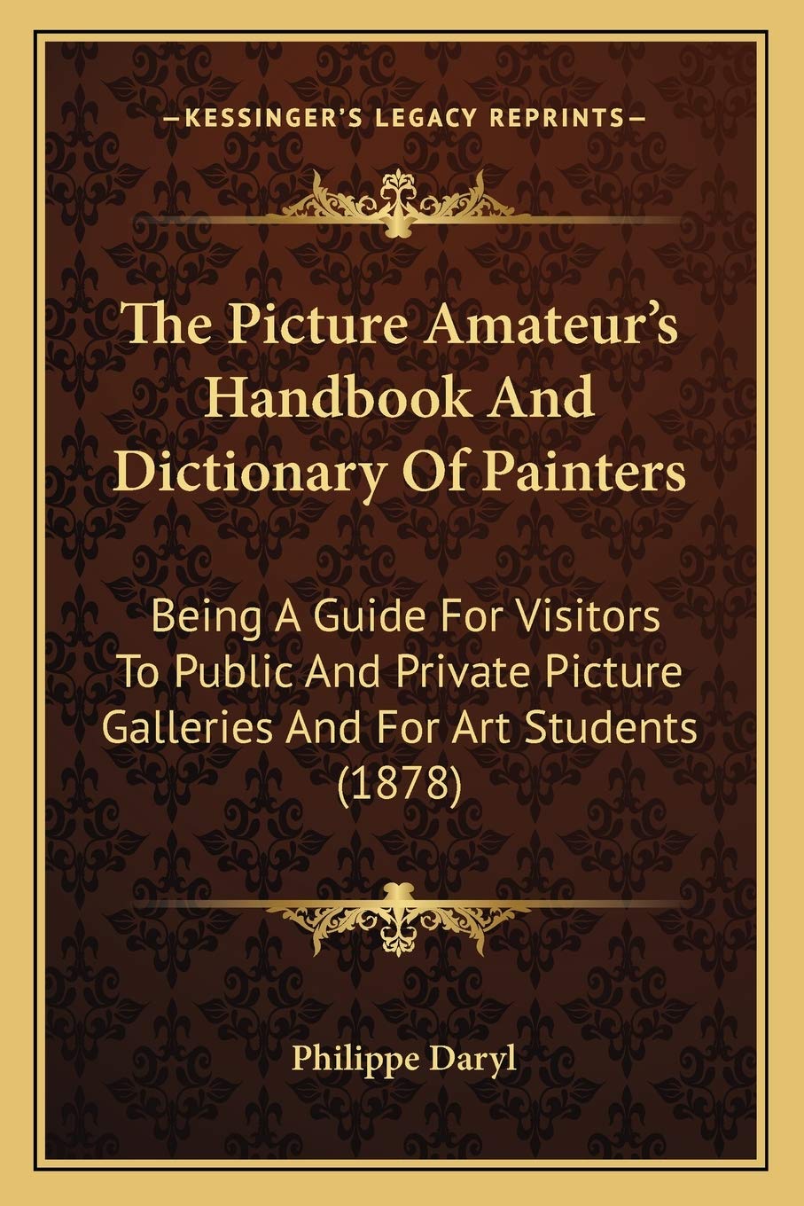 The Picture Amateur's Handbook And Dictionary Of Painters: Being A Guide For Visitors To Public And Private Picture Galleries And For Art Students (1878) Philosophy