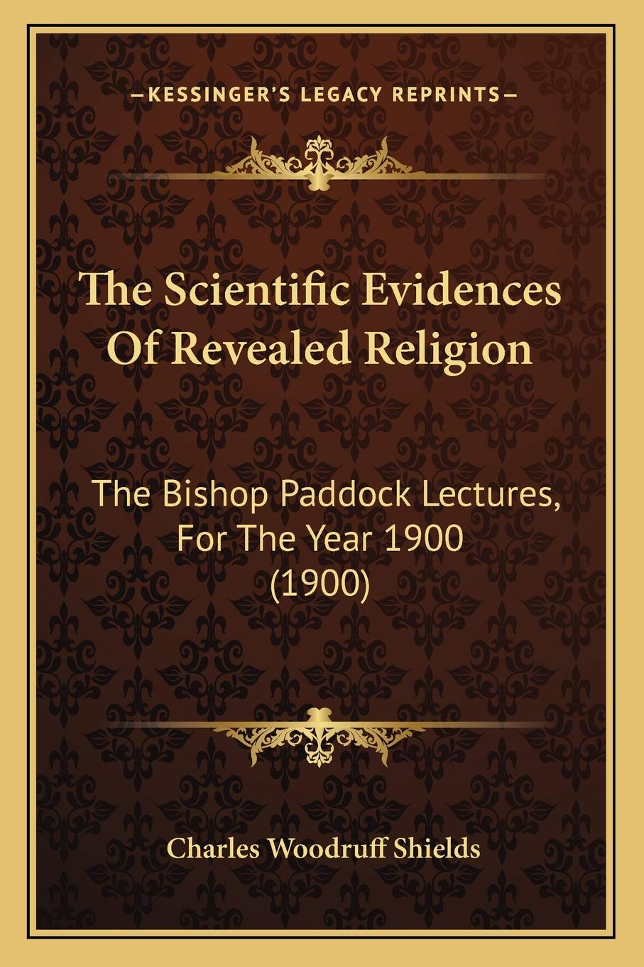 The Scientific Evidences Of Revealed Religion: The Bishop Paddock Lectures, For The Year 1900 (1900) Contemporary literature