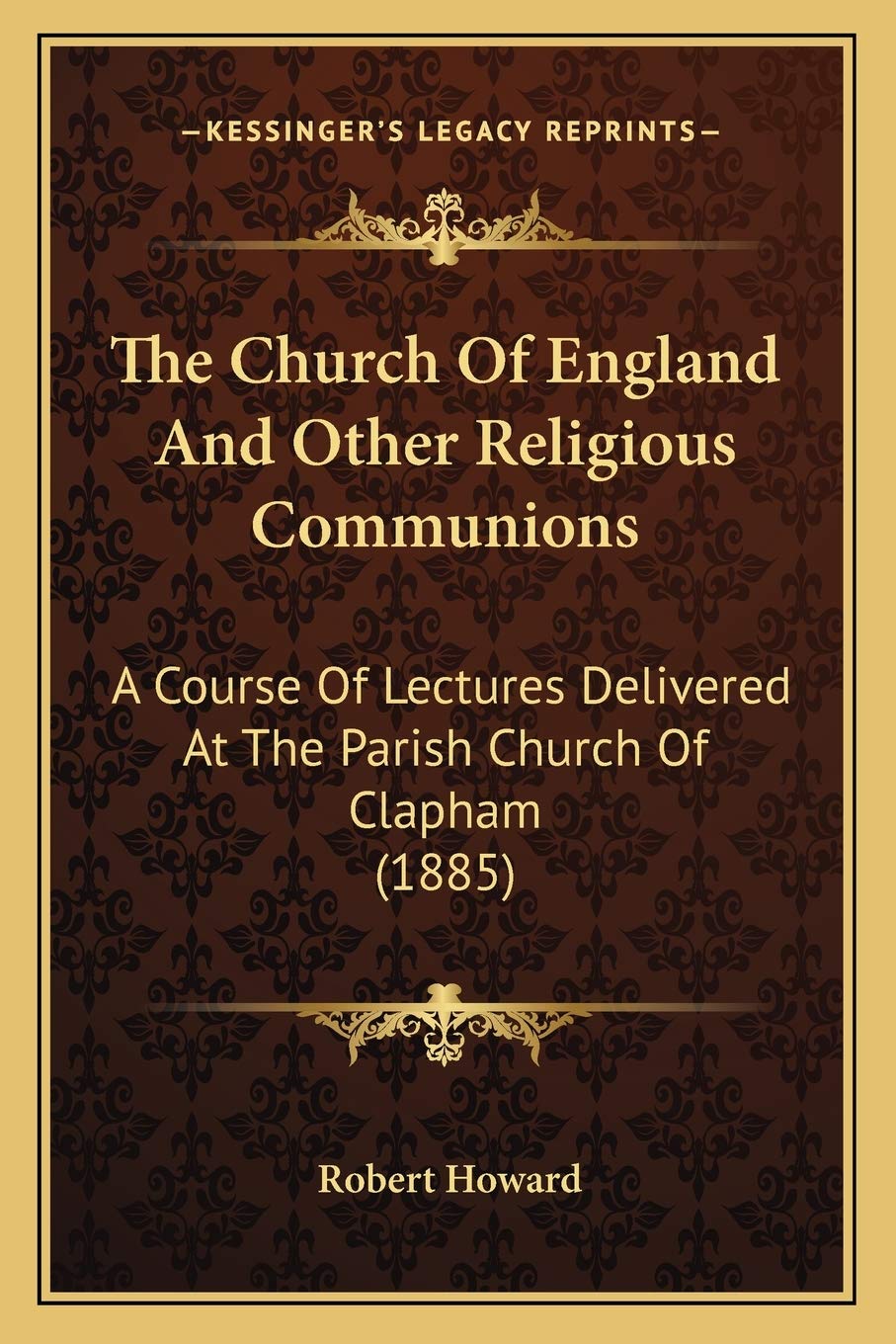 The Church Of England And Other Religious Communions: A Course Of Lectures Delivered At The Parish Church Of Clapham (1885) Philosophy