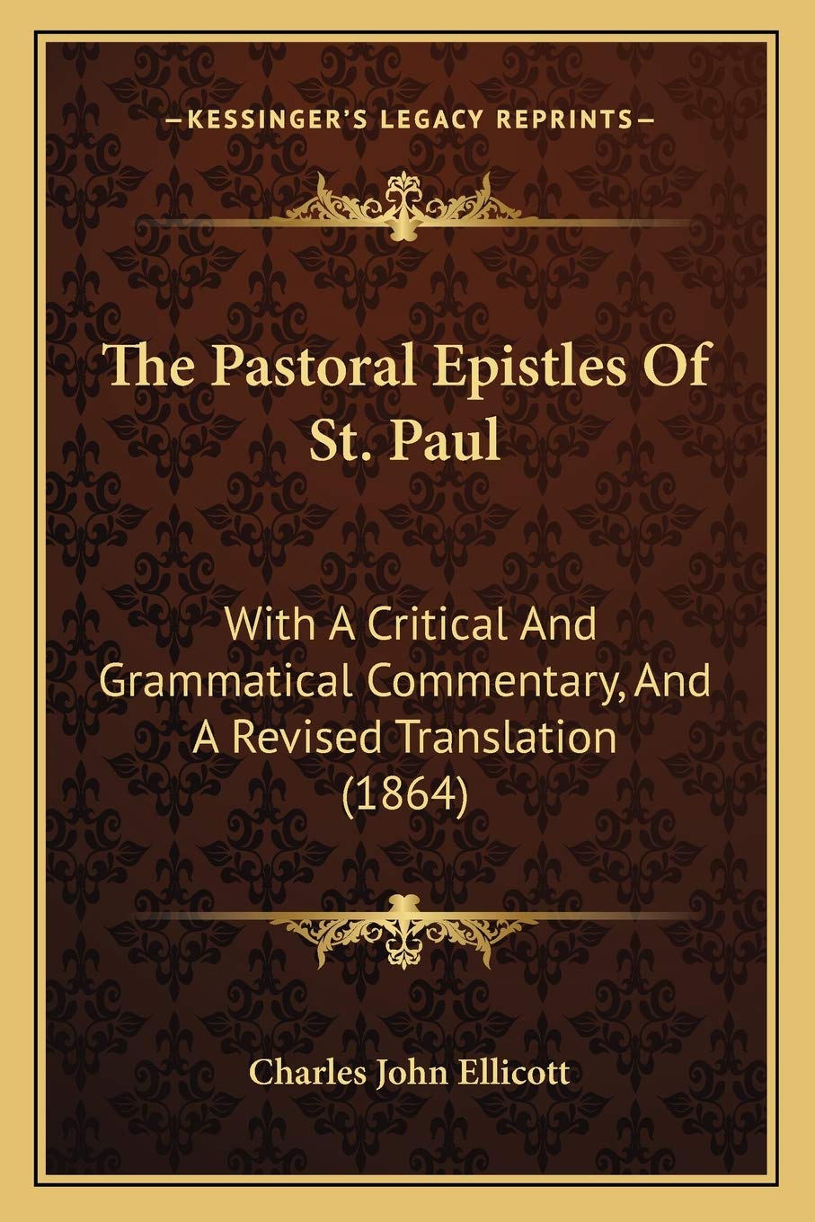 The Pastoral Epistles Of St. Paul: With A Critical And Grammatical Commentary, And A Revised Translation (1864) Contemporary literature