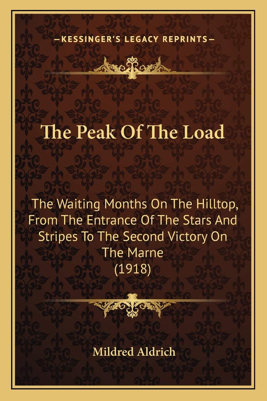 The Peak Of The Load: The Waiting Months On The Hilltop, From The Entrance Of The Stars And Stripes To The Second Victory On The Marne (1918) Contemporary literature Books