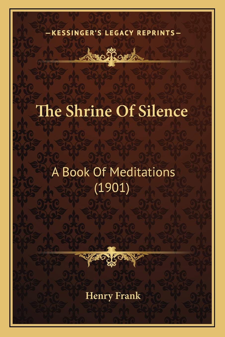 The Shrine Of Silence: A Book Of Meditations (1901) Philosophy