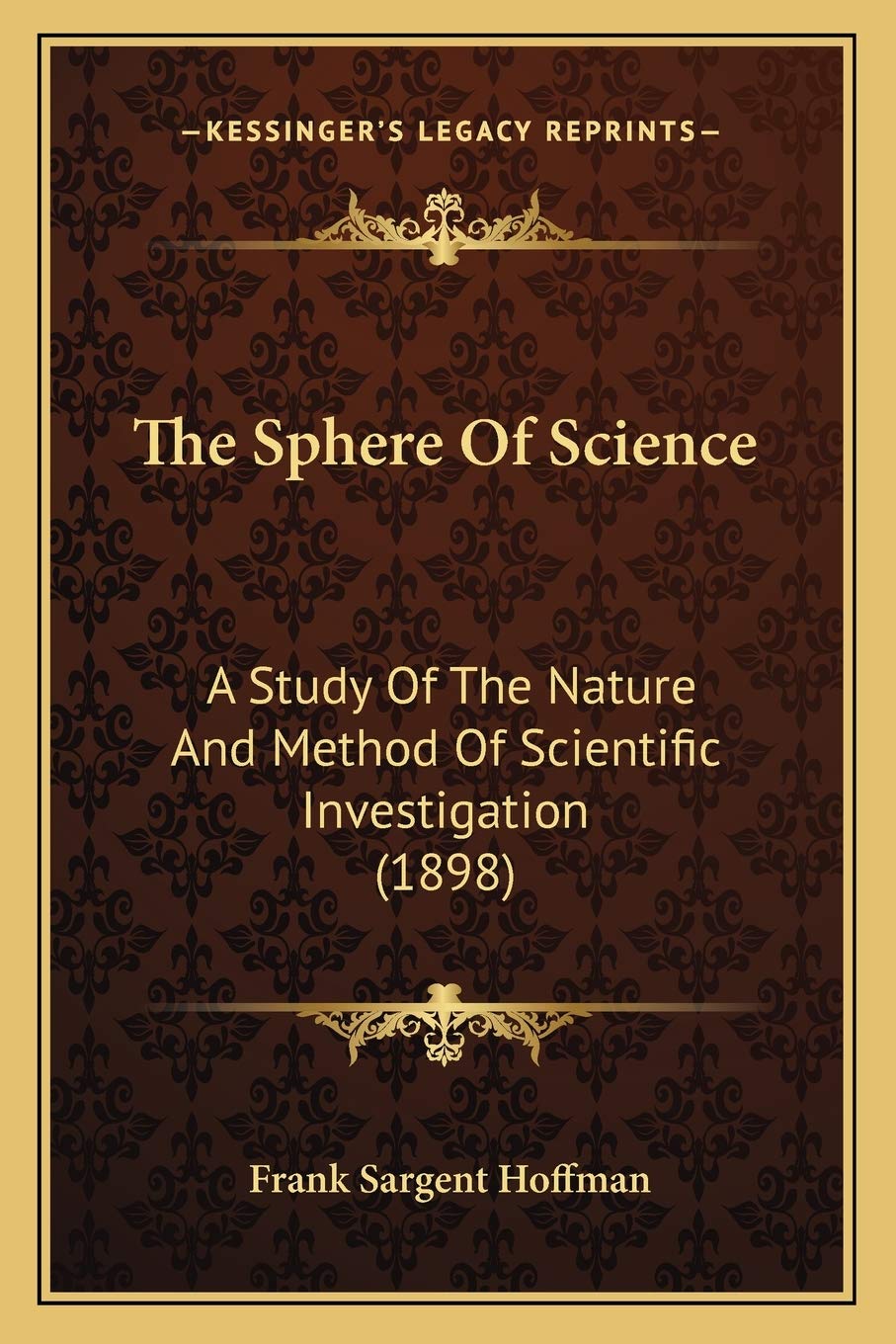 The Sphere Of Science: A Study Of The Nature And Method Of Scientific Investigation (1898) Philosophy