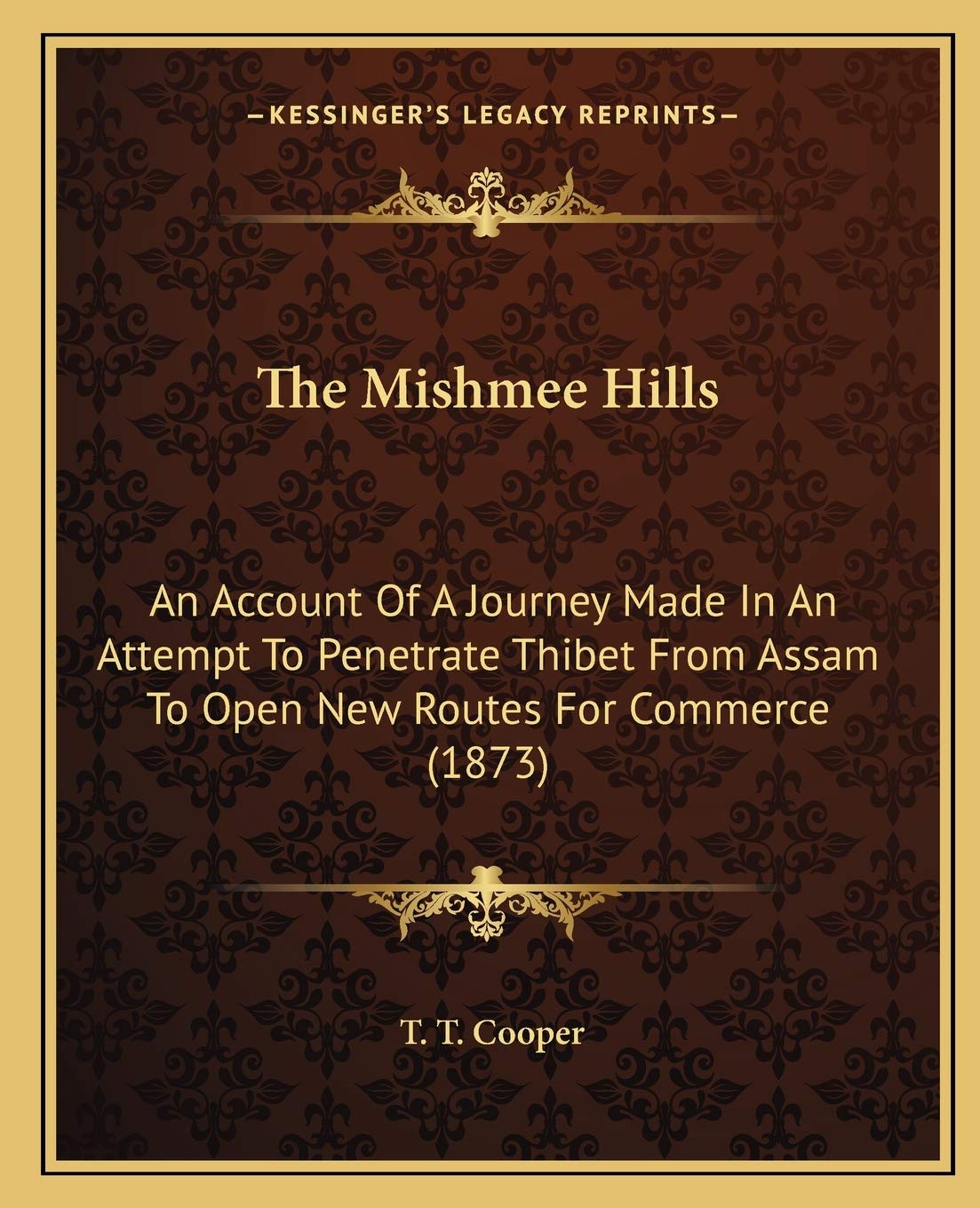 The Mishmee Hills: An Account Of A Journey Made In An Attempt To Penetrate Thibet From Assam To Open New Routes For Commerce (1873) Essays & Short Stories