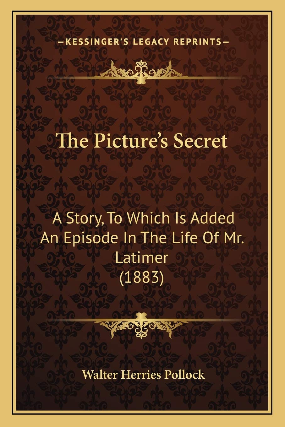 The Picture's Secret: A Story, To Which Is Added An Episode In The Life Of Mr. Latimer (1883) Contemporary literature Books