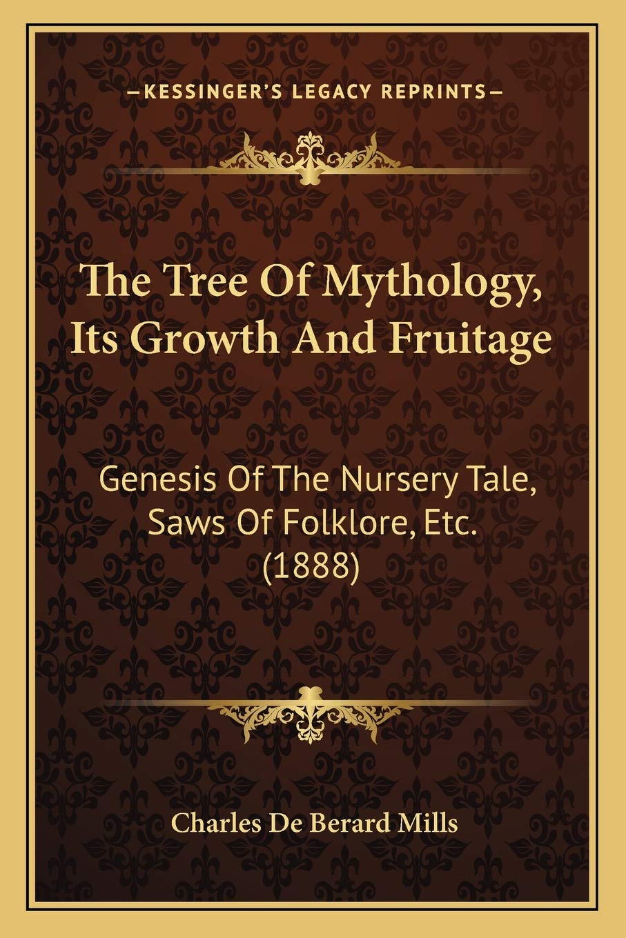 The Tree Of Mythology, Its Growth And Fruitage: Genesis Of The Nursery Tale, Saws Of Folklore, Etc. (1888) General education