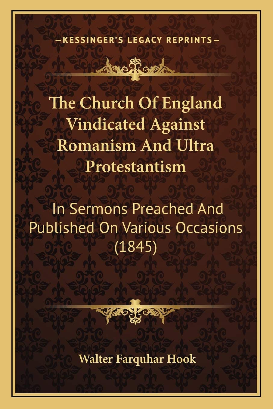 The Church Of England Vindicated Against Romanism And Ultra Protestantism: In Sermons Preached And Published On Various Occasions (1845) Contemporary literature Books