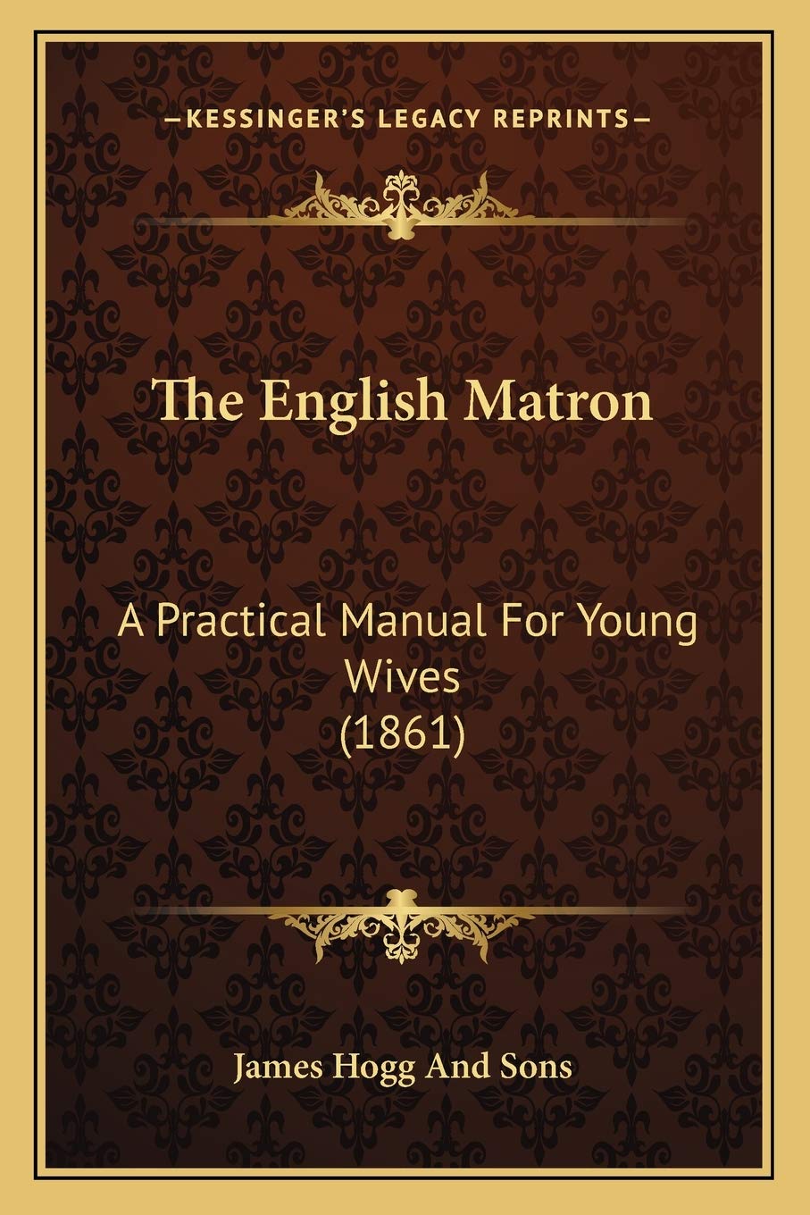The English Matron: A Practical Manual For Young Wives (1861) Essays & Short Stories