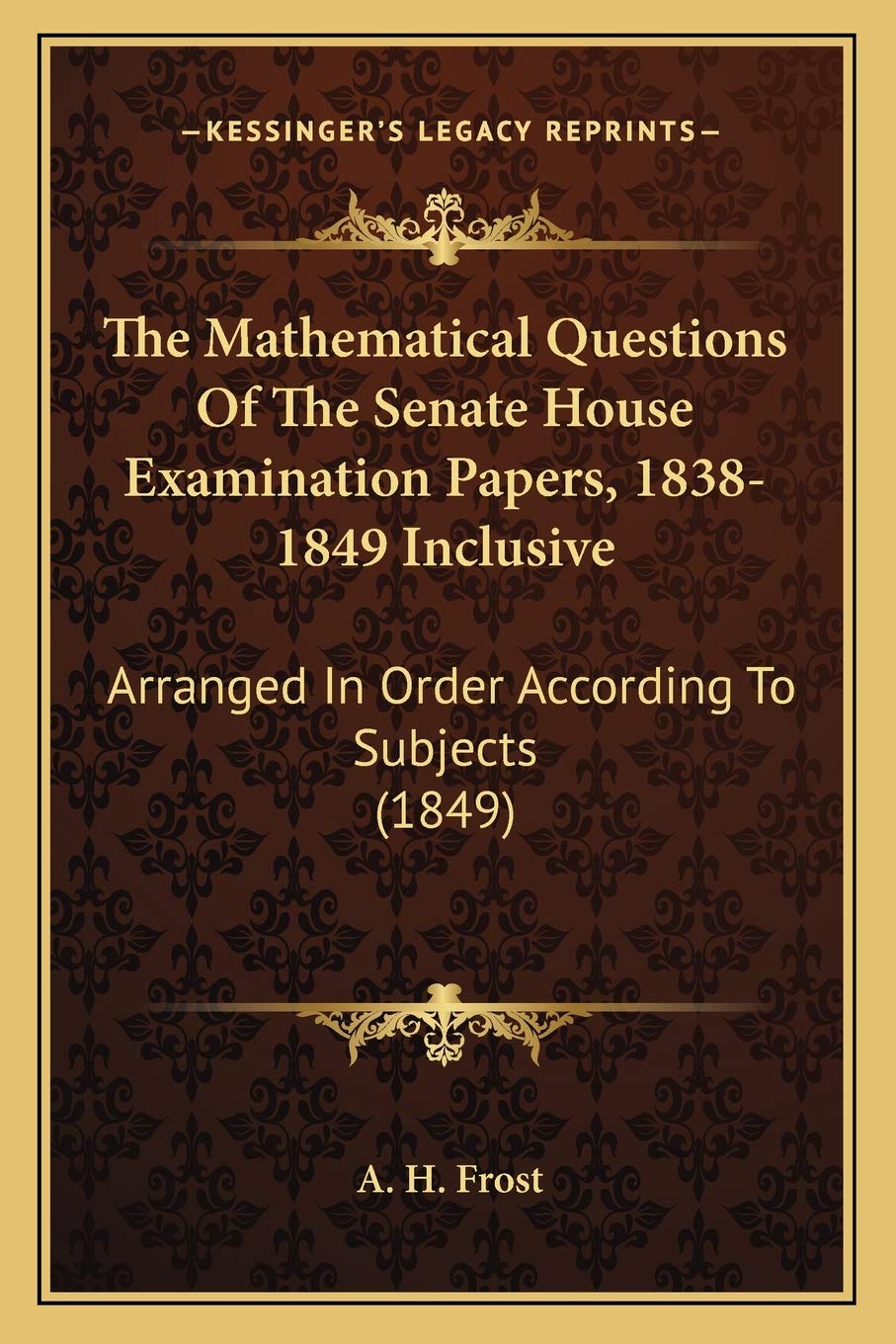 The Mathematical Questions Of The Senate House Examination Papers, 1838-1849 Inclusive: Arranged In Order According To Subjects (1849) Contemporary literature Books
