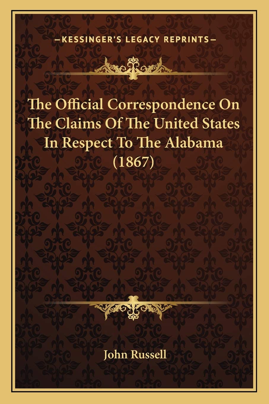The Official Correspondence On The Claims Of The United States In Respect To The Alabama (1867) Law