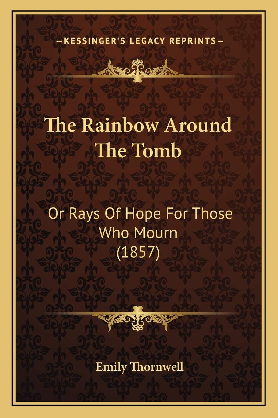 The Rainbow Around The Tomb: Or Rays Of Hope For Those Who Mourn (1857) Contemporary literature