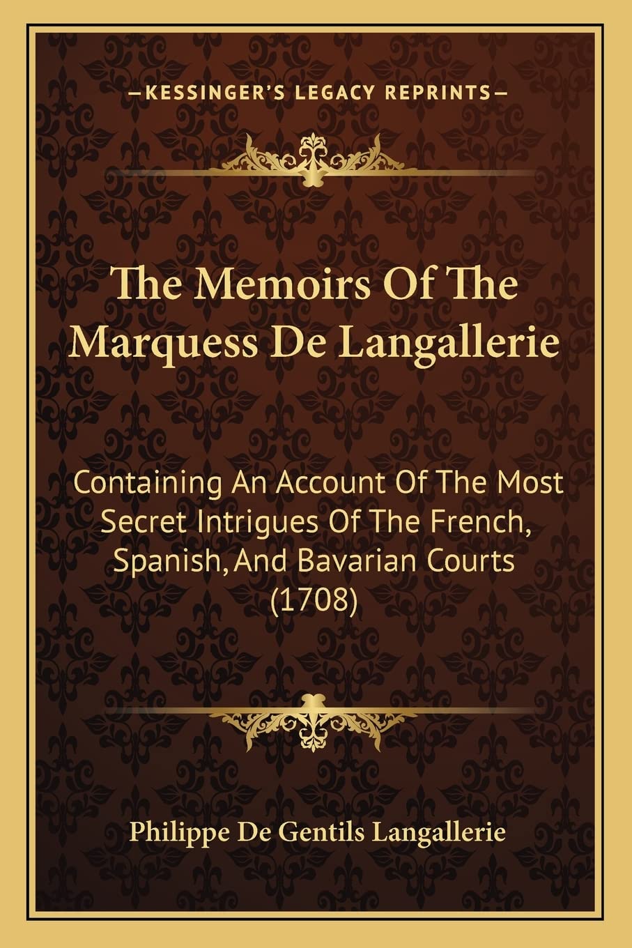 The Memoirs Of The Marquess De Langallerie: Containing An Account Of The Most Secret Intrigues Of The French, Spanish, And Bavarian Courts (1708) Contemporary literature Books