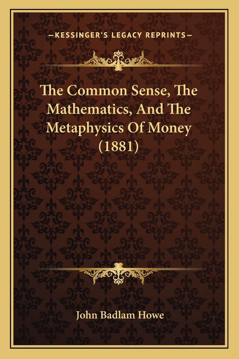 The Common Sense, The Mathematics, And The Metaphysics Of Money (1881) Philosophy
