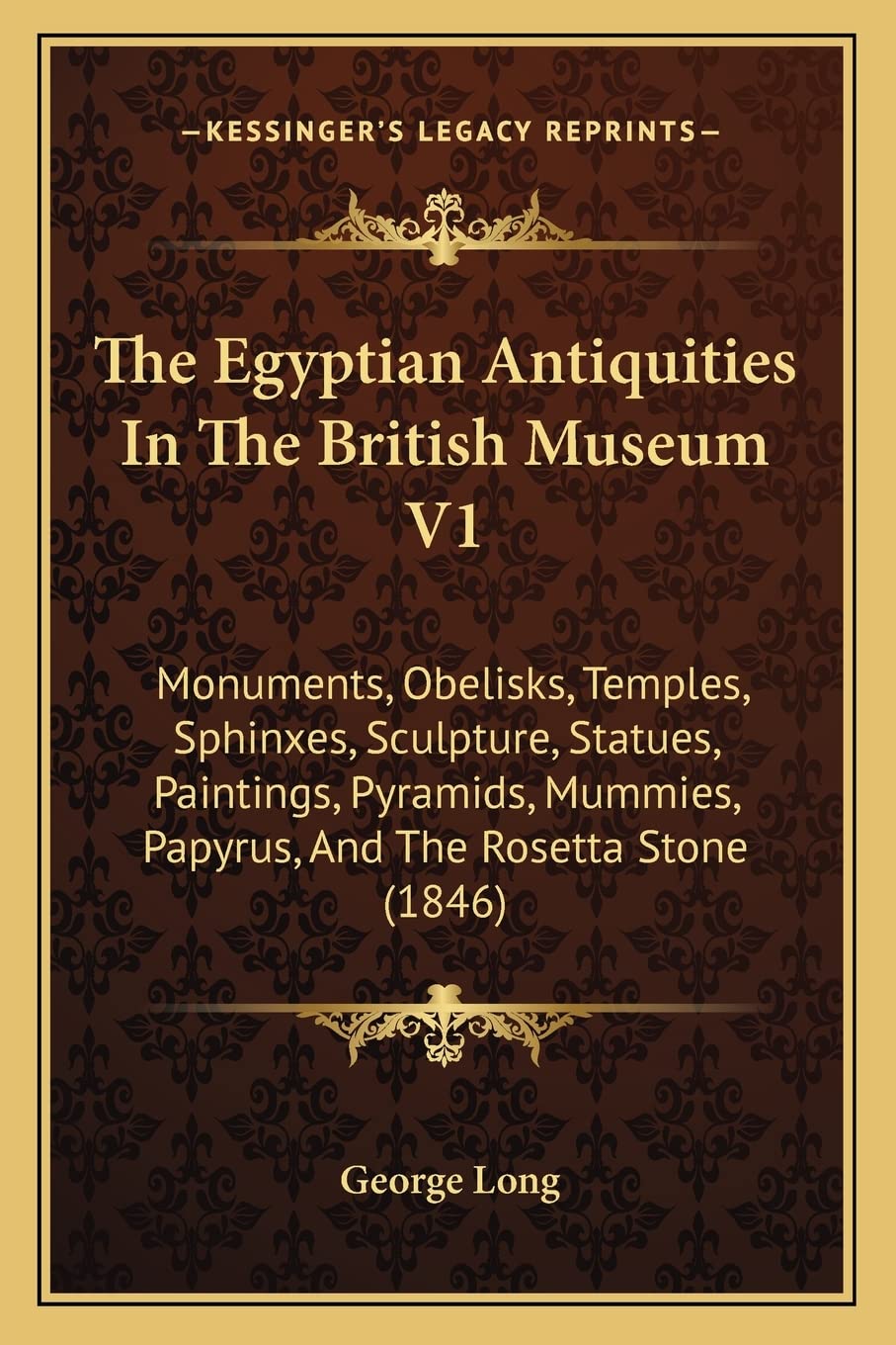 The Egyptian Antiquities In The British Museum V1: Monuments, Obelisks, Temples, Sphinxes, Sculpture, Statues, Paintings, Pyramids, Mummies, Papyrus, And The Rosetta Stone (1846) Contemporary literature