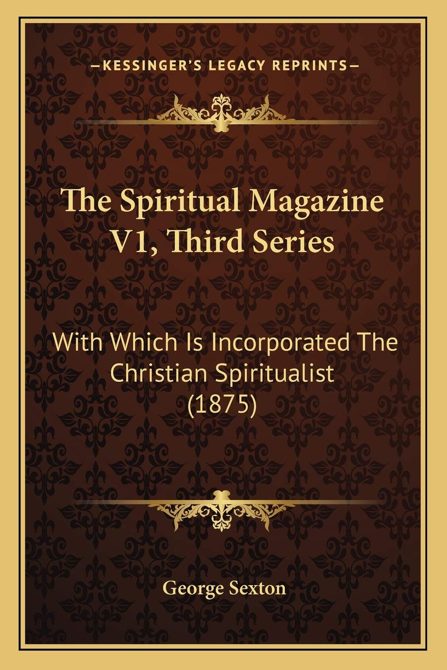 The Spiritual Magazine V1, Third Series: With Which Is Incorporated The Christian Spiritualist (1875) Philosophy