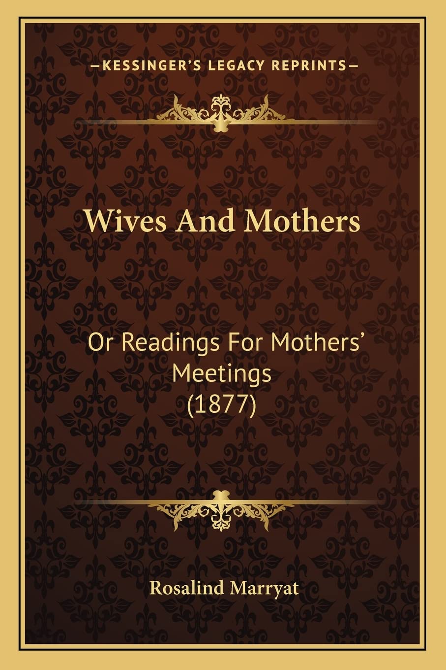 Wives And Mothers: Or Readings For Mothers' Meetings (1877) General education