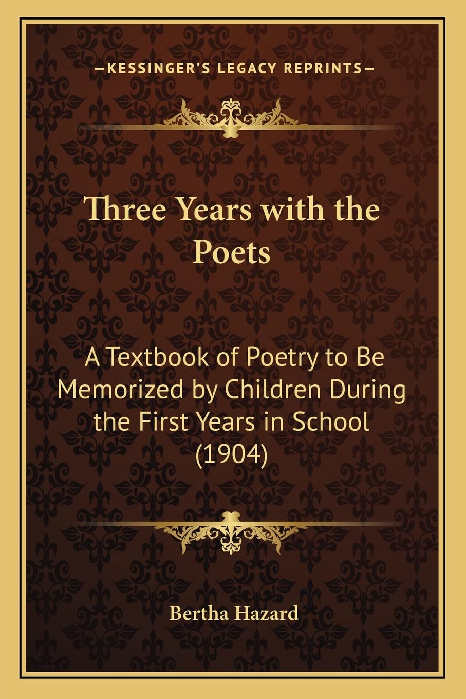 Three Years with the Poets: A Textbook of Poetry to Be Memorized by Children During the First Years in School (1904) Poetry