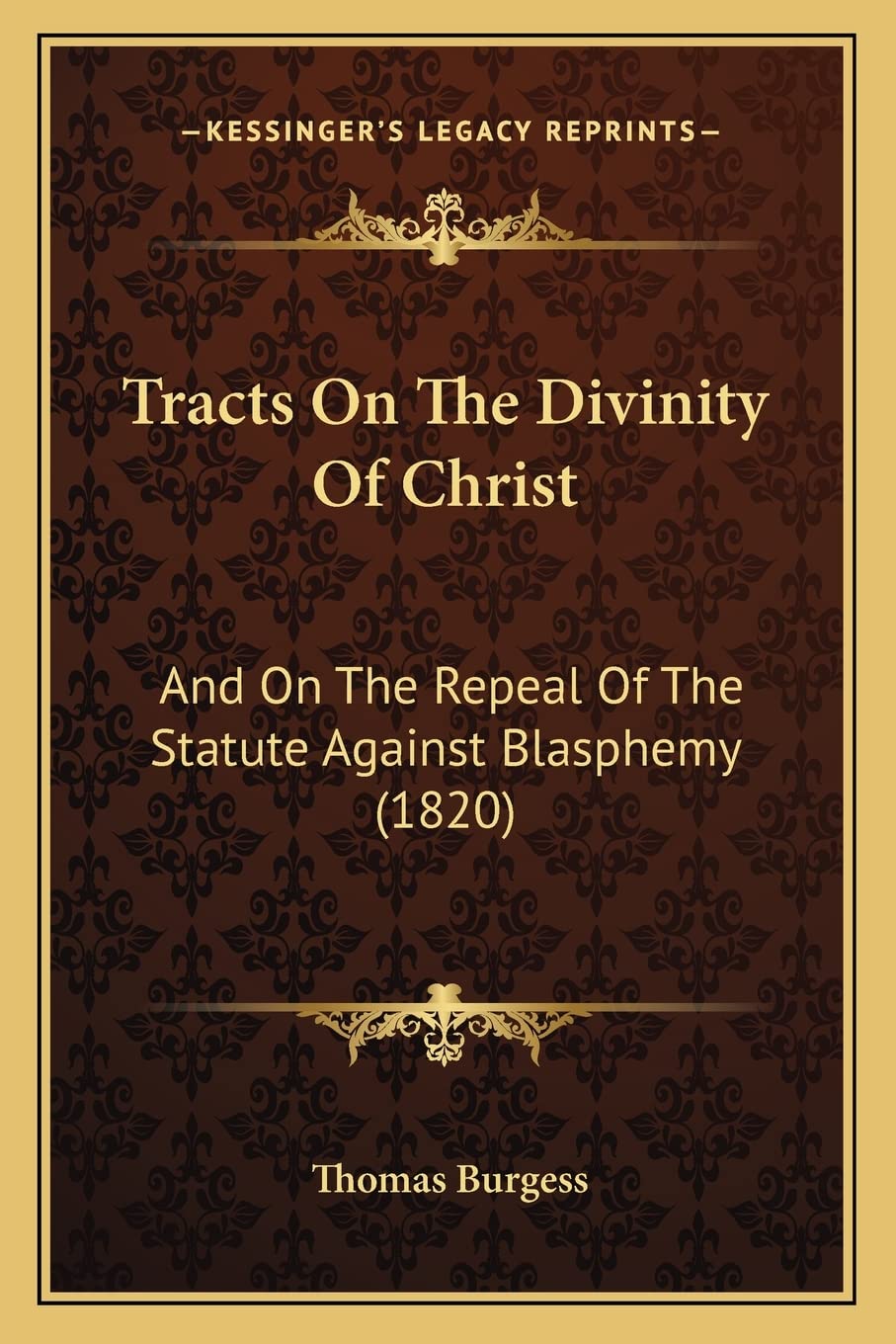 Tracts On The Divinity Of Christ: And On The Repeal Of The Statute Against Blasphemy (1820) Law