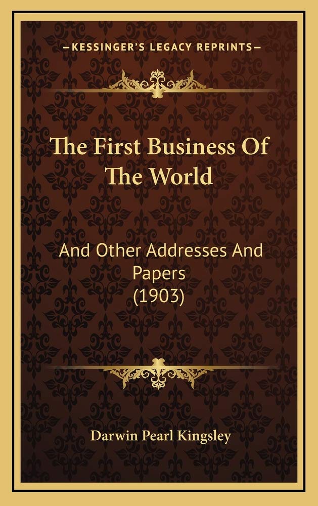 The First Business Of The World: And Other Addresses And Papers (1903) Contemporary literature